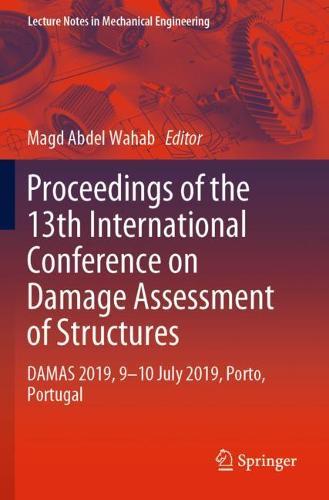 Proceedings of the 13th International Conference on Damage Assessment of Structures: DAMAS 2019, 9-10 July 2019, Porto, Portugal  by Magd Abdel Wahab at Abbey's Bookshop, 
