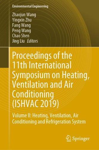Proceedings of the 11th International Symposium on Heating, Ventilation and Air Conditioning (ISHVAC 2019): Volume II: Heating, Ventilation, Air Conditioning and Refrigeration System  by Zhaojun Wang at Abbey's Bookshop, 