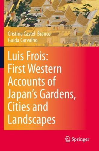 Luis Frois: First Western Accounts of Japan's Gardens, Cities and Landscapes  by Cristina Castel-Branco at Abbey's Bookshop, 