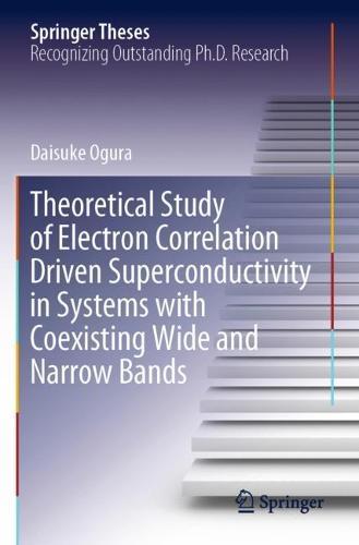 Theoretical Study of Electron Correlation Driven Superconductivity in Systems with Coexisting Wide and Narrow Bands  by Daisuke Ogura at Abbey's Bookshop, 
