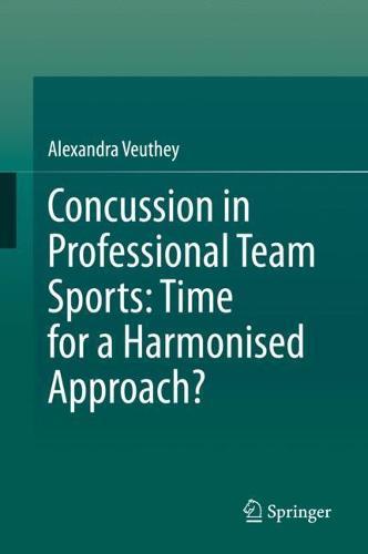 Concussion in Professional Team Sports: Time for a Harmonised Approach?  by Alexandra Veuthey at Abbey's Bookshop, 