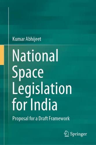 National Space Legislation for India: Proposal for a Draft Framework  by Kumar Abhijeet at Abbey's Bookshop, 