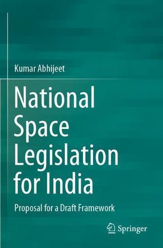 National Space Legislation for India: Proposal for a Draft Framework  by Kumar Abhijeet at Abbey's Bookshop, 