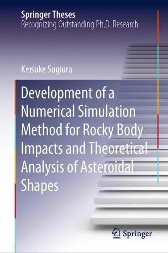 Development of a Numerical Simulation Method for Rocky Body Impacts and Theoretical Analysis of Asteroidal Shapes  by Keisuke Sugiura at Abbey's Bookshop, 