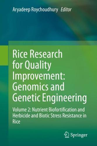 Rice Research for Quality Improvement: Genomics and Genetic Engineering: Volume 2: Nutrient Biofortification and Herbicide and Biotic Stress Resistance in Rice  by Aryadeep Roychoudhury at Abbey's Bookshop, 