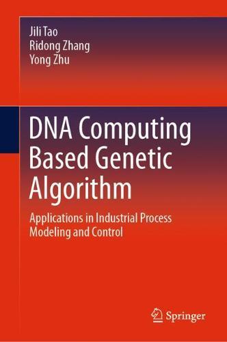 DNA Computing Based Genetic Algorithm: Applications in Industrial Process Modeling and Control  by Jili Tao at Abbey's Bookshop, 