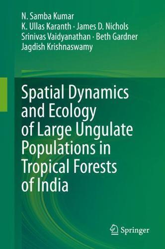 Spatial Dynamics and Ecology of Large Ungulate Populations in Tropical Forests of India  by N. Samba Kumar at Abbey's Bookshop, 