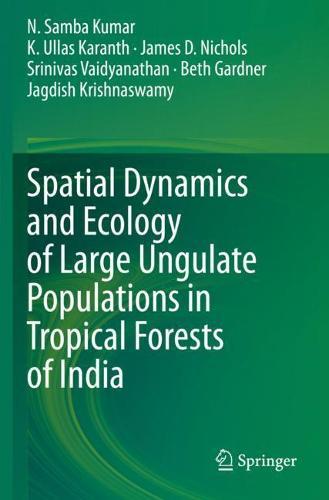 Spatial Dynamics and Ecology of Large Ungulate Populations in Tropical Forests of India  by N. Samba Kumar at Abbey's Bookshop, 