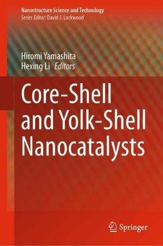 Core-Shell and Yolk-Shell Nanocatalysts  by Hiromi Yamashita at Abbey's Bookshop, 
