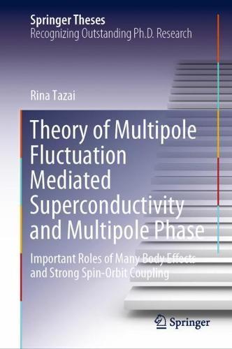 Theory of Multipole Fluctuation Mediated Superconductivity and Multipole Phase: Important Roles of Many Body Effects and Strong Spin-Orbit Coupling  by Rina Tazai at Abbey's Bookshop, 