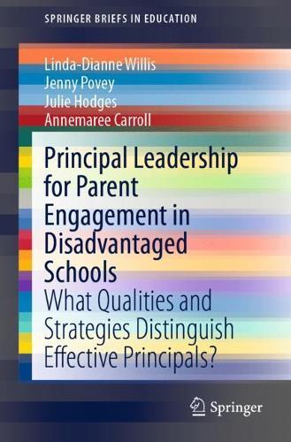 Principal Leadership for Parent Engagement in Disadvantaged Schools: What Qualities and Strategies Distinguish Effective Principals?  by Linda-Dianne Willis at Abbey's Bookshop, 
