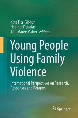 Young People Using Family Violence: International Perspectives on Research, Responses and Reforms  by Kate Fitz-Gibbon at Abbey's Bookshop, 