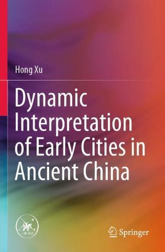 Dynamic Interpretation of Early Cities in Ancient China  by Hong Xu at Abbey's Bookshop, 