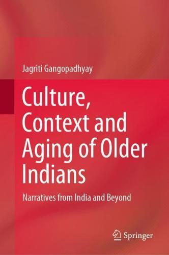 Culture, Context and Aging of Older Indians: Narratives from India and Beyond  by Jagriti Gangopadhyay at Abbey's Bookshop, 