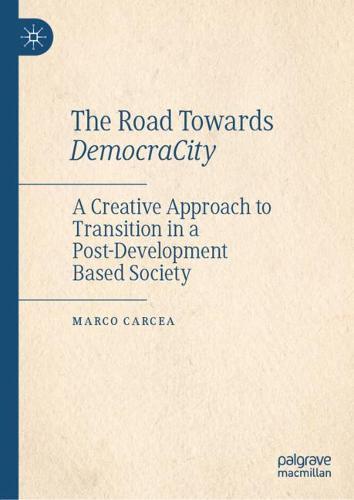 The Road Towards DemocraCity: A Creative Approach to Transition in a Post-Development Based Society  by Marco Carcea at Abbey's Bookshop, 