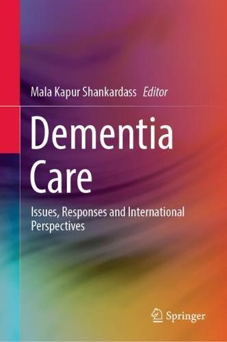 Dementia Care: Issues, Responses and International Perspectives  by Mala Kapur Shankardass at Abbey's Bookshop, 