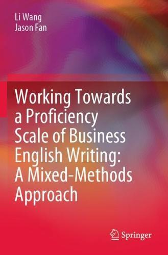 Working Towards a Proficiency Scale of Business English Writing: A Mixed-Methods Approach  by Li Wang at Abbey's Bookshop, 