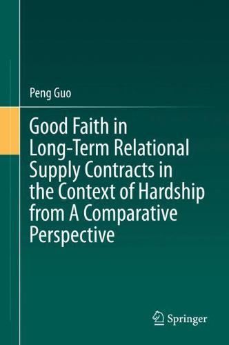 Good Faith in Long-Term Relational Supply Contracts in the Context of Hardship from A Comparative Perspective  by Peng Guo at Abbey's Bookshop, 