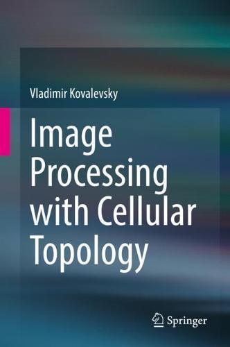 Image Processing with Cellular Topology  by Vladimir Kovalevsky at Abbey's Bookshop, 