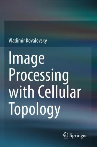 Image Processing with Cellular Topology  by Vladimir Kovalevsky at Abbey's Bookshop, 