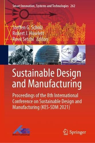 Sustainable Design and Manufacturing: Proceedings of the 8th International Conference on Sustainable Design and Manufacturing (KES-SDM 2021)  by Steffen G. Scholz at Abbey's Bookshop, 