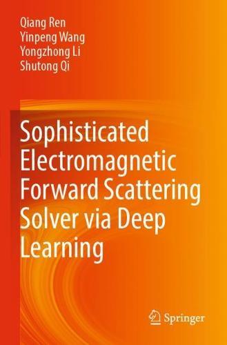 Sophisticated Electromagnetic Forward Scattering Solver via Deep Learning  by Qiang Ren at Abbey's Bookshop, 