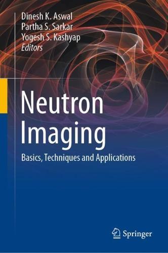 Neutron Imaging: Basics, Techniques and Applications  by Dinesh K. Aswal at Abbey's Bookshop, 