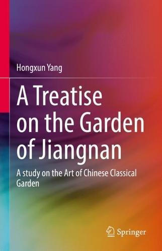 A Treatise on the Garden of Jiangnan: A study on the Art of Chinese Classical Garden  by Hongxun Yang at Abbey's Bookshop, 