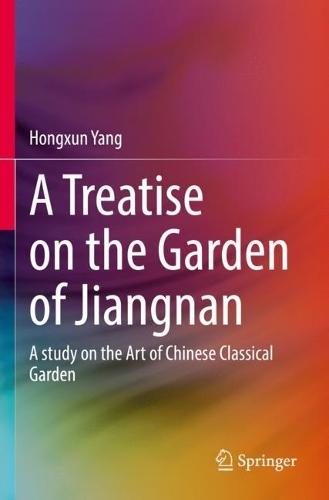 A Treatise on the Garden of Jiangnan: A study on the Art of Chinese Classical Garden  by Hongxun Yang at Abbey's Bookshop, 