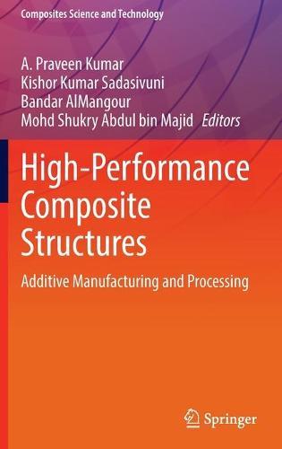 High-Performance Composite Structures: Additive Manufacturing and Processing  by A. Praveen Kumar at Abbey's Bookshop, 