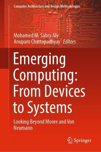 Emerging Computing: From Devices to Systems: Looking Beyond Moore and Von Neumann  by Mohamed M. Sabry Aly at Abbey's Bookshop, 