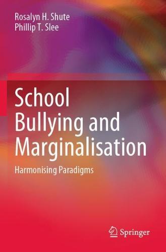 School Bullying and Marginalisation: Harmonising Paradigms  by Rosalyn H. Shute at Abbey's Bookshop, 