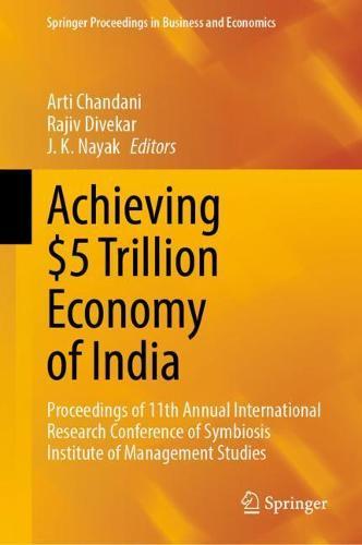 Achieving $5 Trillion Economy of India: Proceedings of 11th Annual International Research Conference of Symbiosis Institute of Management Studies  by Arti Chandani at Abbey's Bookshop, 