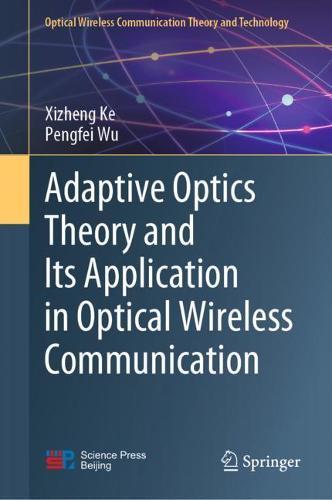 Adaptive Optics Theory and Its Application in Optical Wireless Communication  by Xizheng Ke at Abbey's Bookshop, 