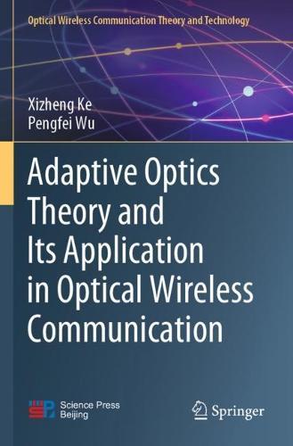 Adaptive Optics Theory and Its Application in Optical Wireless Communication  by Xizheng Ke at Abbey's Bookshop, 