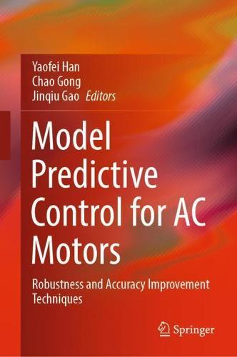 Model Predictive Control for AC Motors: Robustness and Accuracy Improvement Techniques  by Yaofei Han at Abbey's Bookshop, 