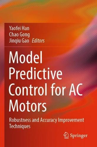 Model Predictive Control for AC Motors: Robustness and Accuracy Improvement Techniques  by Yaofei Han at Abbey's Bookshop, 