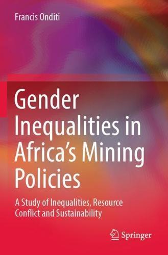 Gender Inequalities in Africa’s Mining Policies: A Study of Inequalities, Resource Conflict and Sustainability  by Francis Onditi at Abbey's Bookshop, 