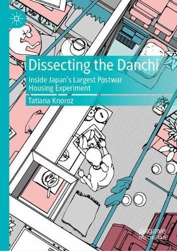 Dissecting the Danchi: Inside Japan’s Largest Postwar Housing Experiment  by Tatiana Knoroz at Abbey's Bookshop, 