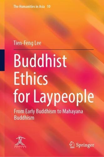 Buddhist Ethics for Laypeople: From Early Buddhism to Mahayana Buddhism  by Tien-Feng Lee at Abbey's Bookshop, 