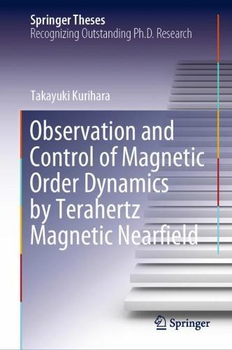 Observation and Control of Magnetic Order Dynamics by Terahertz Magnetic Nearfield  by Takayuki Kurihara at Abbey's Bookshop, 