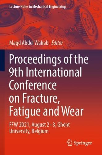 Proceedings of the 9th International Conference on Fracture, Fatigue and Wear: FFW 2021, August 2–3, Ghent University, Belgium  by Magd Abdel Wahab at Abbey's Bookshop, 