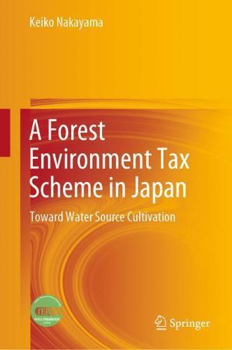 A Forest Environment Tax Scheme in Japan: Toward Water Source Cultivation  by Keiko Nakayama at Abbey's Bookshop, 