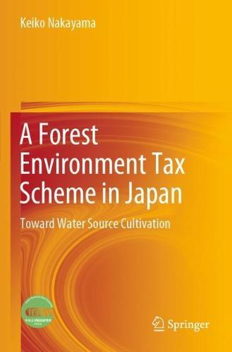 A Forest Environment Tax Scheme in Japan: Toward Water Source Cultivation  by Keiko Nakayama at Abbey's Bookshop, 