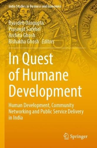 In Quest of Humane Development: Human Development, Community Networking and Public Service Delivery in India  by Byasdeb Dasgupta at Abbey's Bookshop, 