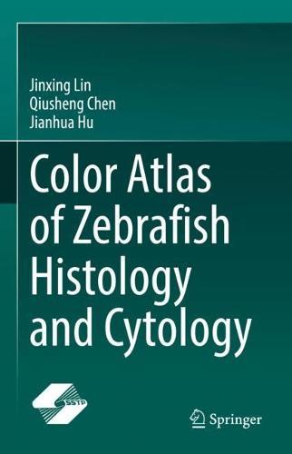 Color Atlas of Zebrafish Histology and Cytology  by Jinxing Lin at Abbey's Bookshop, 