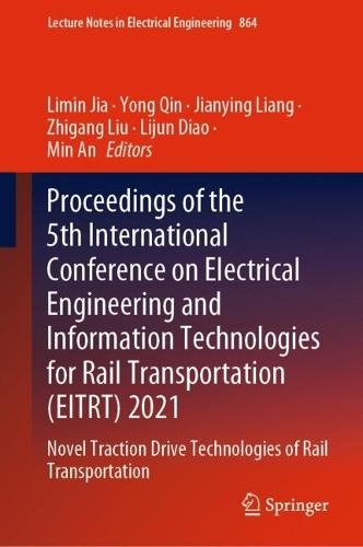Proceedings of the 5th International Conference on Electrical Engineering and Information Technologies for Rail Transportation (EITRT) 2021: Novel Traction Drive Technologies of Rail Transportation  by Limin Jia at Abbey's Bookshop, 