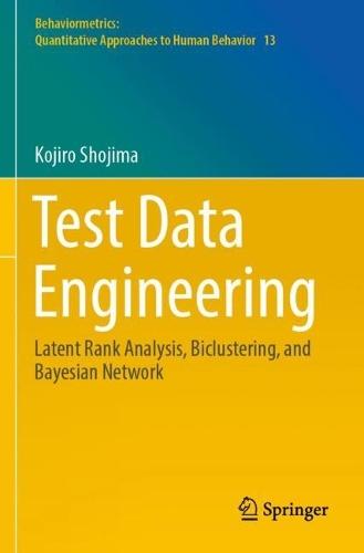 Test Data Engineering: Latent Rank Analysis, Biclustering, and Bayesian Network  by Kojiro Shojima at Abbey's Bookshop, 