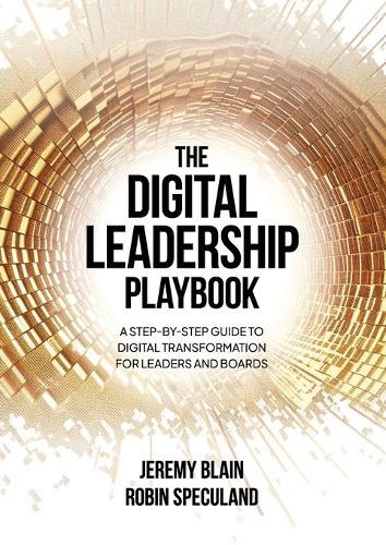 The Digital Leadership Playbook: A Step-by-Step Guide to Digital Transformation for Leaders and Boards  by Jeremy Blain at Abbey's Bookshop, 