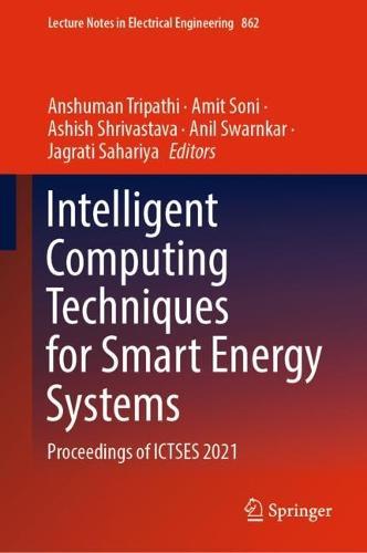 Intelligent Computing Techniques for Smart Energy Systems: Proceedings of ICTSES 2021  by Anshuman Tripathi at Abbey's Bookshop, 